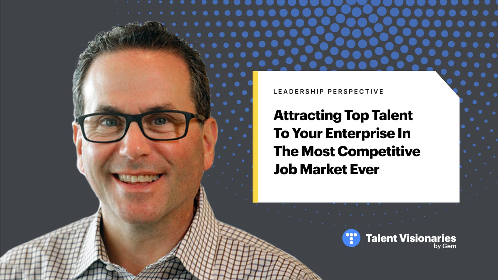 Attracting top talent to your enterprise in the most competitive job market ever | Talent Visionaries