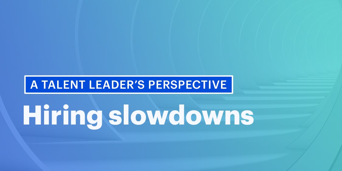 hiring slowdowns